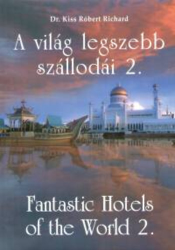 Kiss Róbert Richard - A világ legszebb szállodái 2.