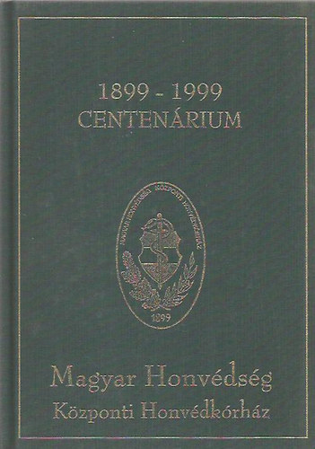 Magyar Honvédség Központi Honvédkórház Centenárium 1899-1999