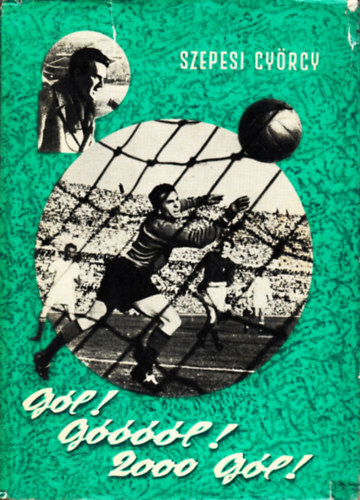 Szepesi György - Gól! Góóóól! 2000 gól! (Színes sportkönyvtár)