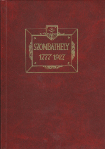 Fehr Kroly  (szerk.) - Szombathely 1777-1927 - Jubilris emlkalbum