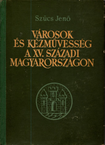 Sz�cs Jen� - V�rosok �s k�zm�vess�g a XV. sz�zadi Magyarorsz�gon