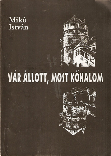 Mik� Istv�n - V�r �llott, most k�halom