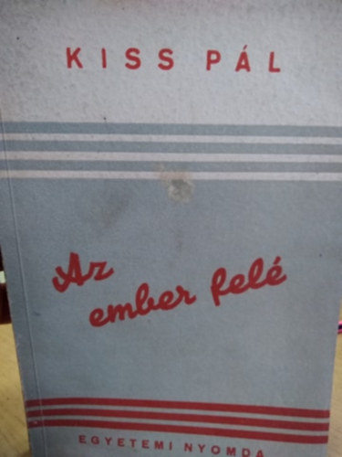 Kiss Pál - Az ember felé