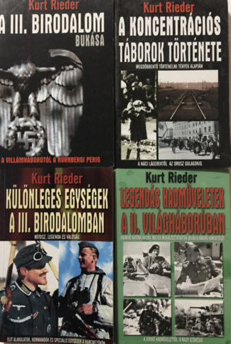 Kurt Rieder - A koncentrcis tborok trtnete + Legends hadmveletek a II. vilghborban + Klnleges egysgek a III. Birodalomban + A III. Birodalom buksa (4 ktet)