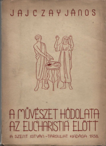 Jajczay Jnos - A mvszet hdolata az eucharistia eltt