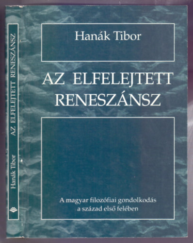 Han�k Tibor - Az elfelejtett renesz�nsz - A magyar filoz�fiai gondolkod�s a sz�zad els� fel�ben