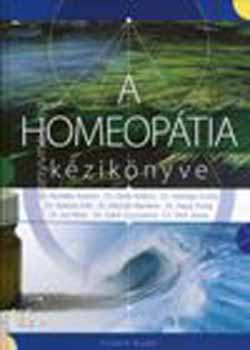 Dr. Sebő Zsuzsanna, Borbély Katalin, Deák V., Hidvégi Zs., Dr. Molnár Mariann, Papp Huba, Sal Péter, Katona Edit, Tóth János - A homeopátia kézikönyve