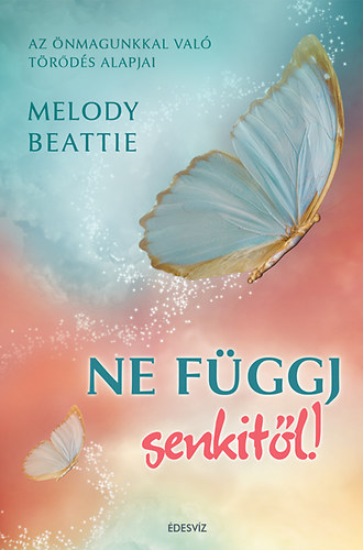Melody Beattie - Ne f�ggj senkit�l!