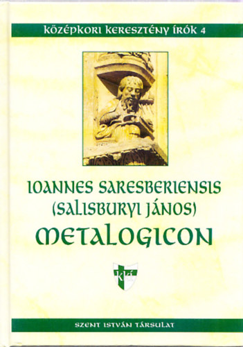 Ioannes Saresberiensis  (Salisburyi Jnos) - Metalogicon (Kzpkori keresztny rk 4.)