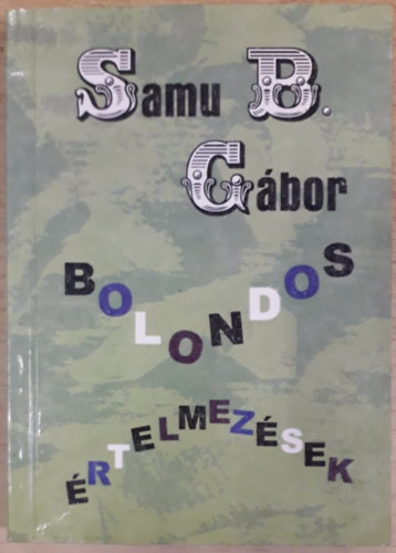 Samu B. Gbor - Bolondos rtelmezsek