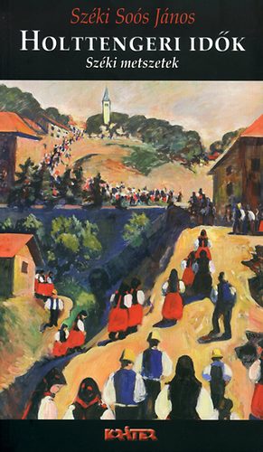 Széki Soós János - Holttengeri idők