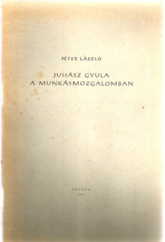 P�ter L�szl� - Juh�sz Gyula a munk�smozgalomban