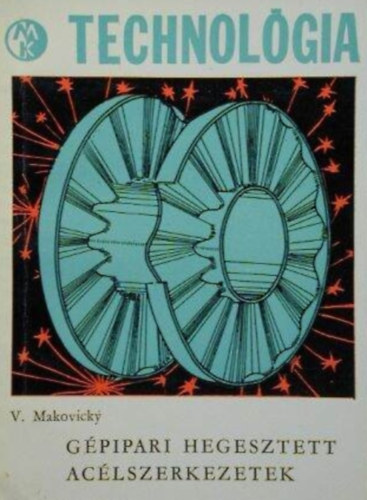 Vladimir Makovicky - Gépipari hegesztett acélszerkezetek