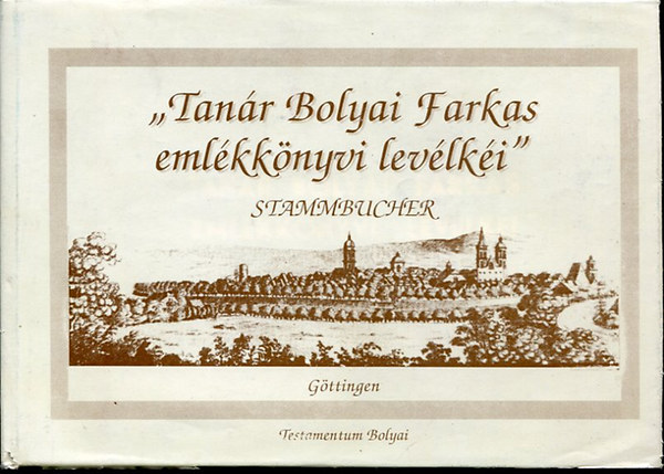 Ol�h Anna - "Tan�r Bolyai Farkas eml�kk�nyvi lev�lk�i" 1795-1799