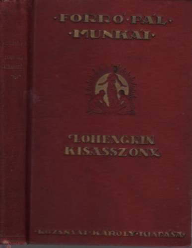 Forr� P�l - Lohengrin kisasszony (Forr� P�l munk�i gy�jtem�nyes kiad�s)