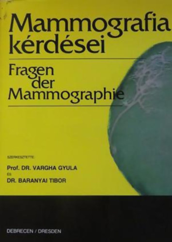 Baranyai Tibor /szerk/ Vargha Gyula - Mammografia kérdései - Fragen der Mammographie