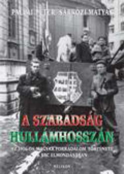 Pallai Pter; Srkzi Mtys - A szabadsg hullmhosszn - Az 1956-os magyar forradalom trtnete