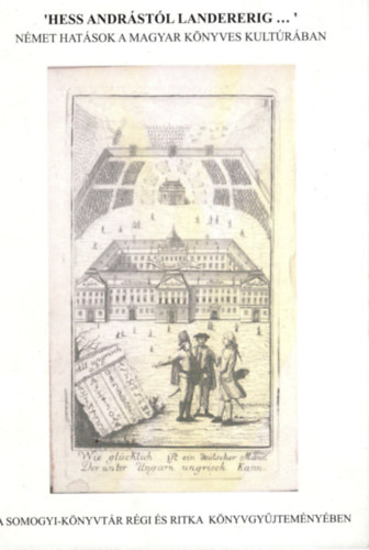 Hess Andrástól Landererig... - Német hatások a magyar könyves kultúrában