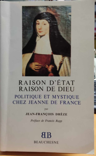 Jean-Francois Drze - Raison D'tat Raison de Dieu: Politique et Mystique chez Jeanne de France