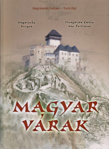 Bagyinszki Zoltn - Tth Pl - Magyar vrak (Ungarische Burgen - Hungarian Castles and Fortresses - magyar-angol-nmet nyelven)