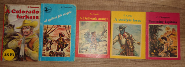 E. Girdo E. Thompson - 5 kalandreg�nyf�zet: Colorado farkasa, A gyilkos f�k sziigete, A D�li-sark aranya, A csukly�s lovas, Bumer�ng-kapit�ny