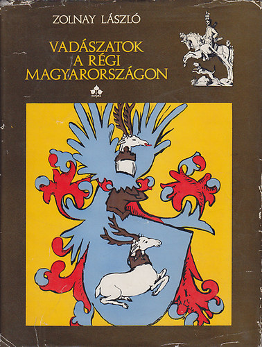 Zolnay L�szl� - Vad�szatok a r�gi Magyarorsz�gon