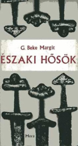 G. Beke Margit - Északi hősök (Történetek az Eddából)