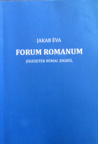 Jakab �va - Forum Romanum - Jogesetek �s szerz�d�si mint�k r�mai jogb�l