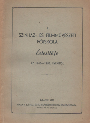A sz�nh�z- �s filmm�v�szeti f�iskola �rtes�t�je az 1945-1955. �vekr�l