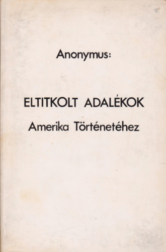 Anonymus - Eltitkolt adal�kok Amerika T�rt�net�hez