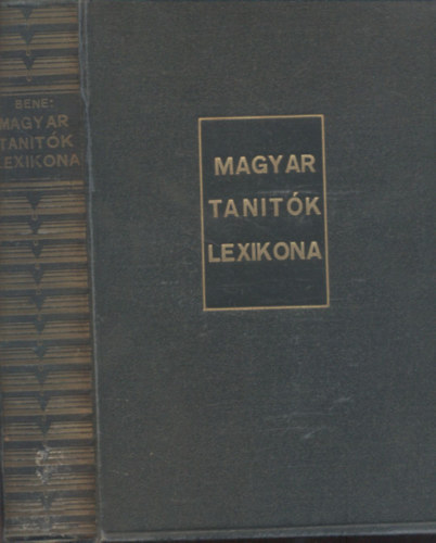 Bene Lajos - Magyar tan�t�k lexikona (dedik�lt)