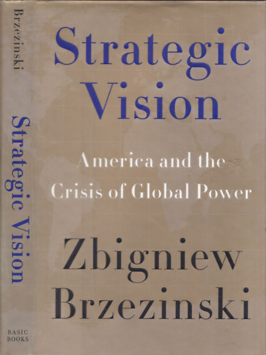 Zbigniew Brzezinski - Strategic Vision - America and the Crisis of Global Power