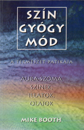 Szngygymd - A termszet patikja (Aura-szma: sznek, illatok, olajok)