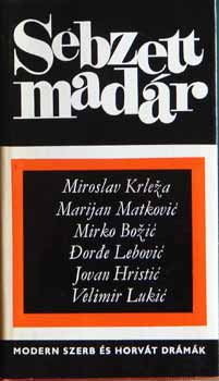 Krleza-Matkovic-Bozic-Lebovic-Hristic-Lukic - Sebzett madr (Mai szerb s horvt drmk)