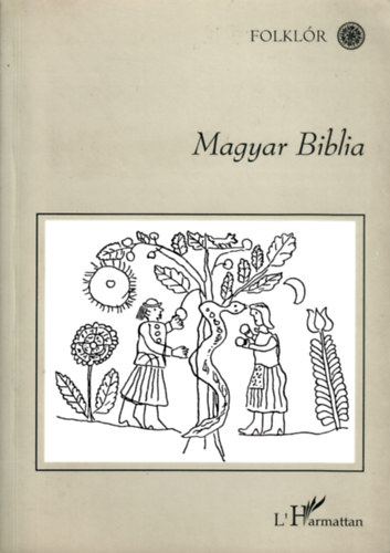 Hoppl Mihly  ( szerk.) - Magyar Biblia (Folklr)