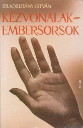 Dr. Kosut�ny Istv�n - K�zvonalak - embersorsok - Tudom�nyos gyakorlati k�z-tan (Reprint)