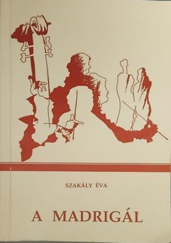 SZERZŐ Szakály Éva - A Madrigál - Dalolni csak pontosan, szépen... (Emlékképek a 30 éves Madrigálról) - Dedikált!