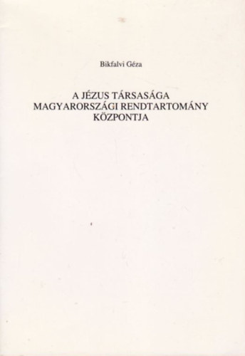 Bikfalvi Gza - A Jzus Trsasga Magyarorszgi Rendtartomny kzpontja