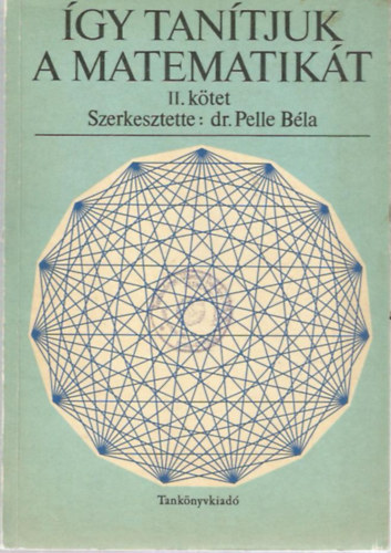 dr. Pelle B�la  (szerk.) - �gy tan�tjuk a matematik�t II. k�tet