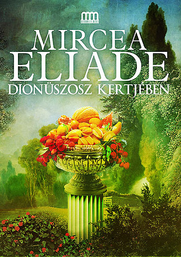 Mircea Eliade - Dion�szosz kertj�ben