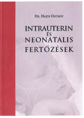 Dr. Hajdi Gy�rgy - Intrauterin �s neonatalis fert�z�sek