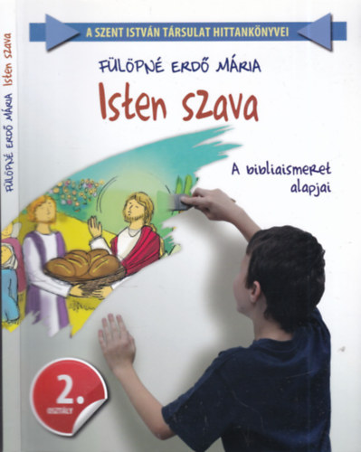 F�l�pn� Erd� M�ria - Isten szava - A bibliaismeret alapjai (2. oszt�ly)