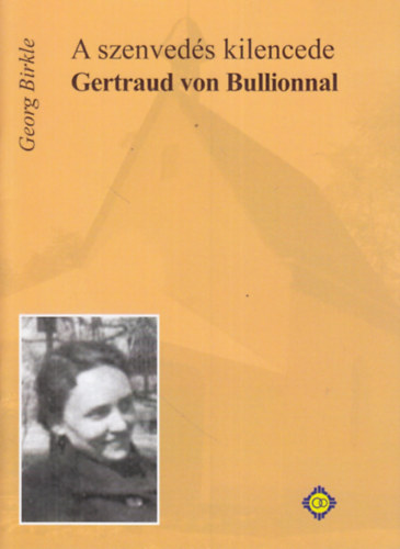 Georg Birkle - A szenveds kilencede Gertraud von Bullionnal