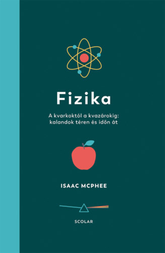 Isaac McPhee - Fizika - A kvarkoktól a kvazárokig: kalandok téren és időn át