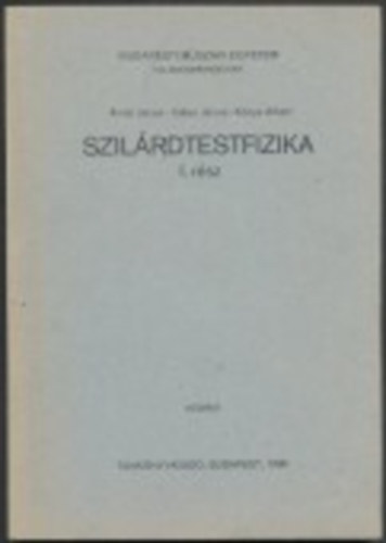 Dr. Giber Jnos; dr. Knya Albert-dr. Antal Jnos - Szilrdtestfizika I. rsz