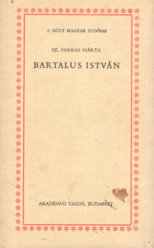 Sz. Farkas M�rta - Bartalus Istv�n (A m�lt nagy tud�sai)