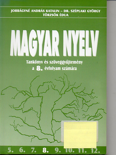 Jobbágyné András Katalin - Dr. Széplaki György - Törzsök Édua - Magyar nyelv - Tankönyv és szöveggyűjtemény a 8. évfolyam számára