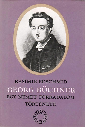 Kasimir Edschmid - Georg Büchner (Egy német forradalom története)