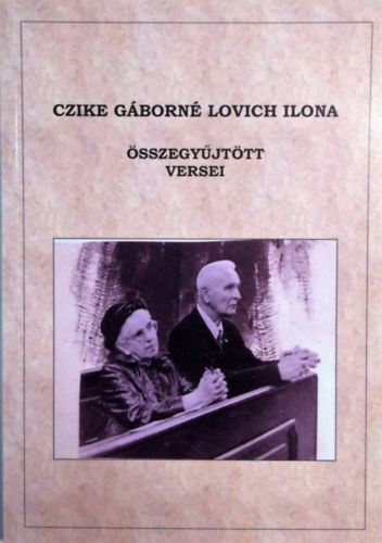 Czike Gáborné Lovich Ilona - Czike Gáborné Lovich Ilona összegyűjtött versei