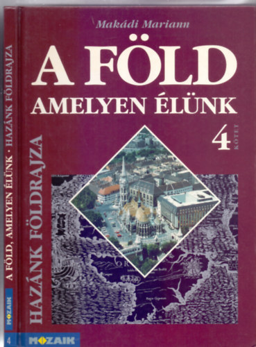 Makdi Mariann - A Fld, amelyen lnk 4. - Haznk fldrajza (MS-2115)